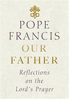 Our Father - Reflections on the Lord's Prayer (Francis Pope)(Pevná vazba)