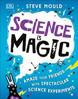 Science is Magic - Amaze your Friends with Spectacular Science Experiments (Mould Steve)(Pevná vazba)