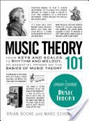 Music Theory 101 - From keys and scales to rhythm and melody, an essential primer on the basics of music theory (Boone Brian)(Pevná vazba)