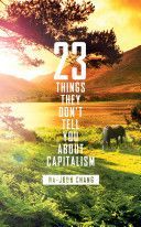 23 Things They Don't Tell You About Capitalism (Chang Ha-Joon)(Paperback)