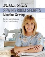 Debbie Shore's Sewing Room Secrets: Machine Sewing - Top Tips and Techniques for Successful Sewing (Shore Debbie)(Paperback / softback)