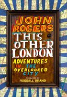 This Other London - Adventures in the Overlooked City (Rogers John)(Paperback)