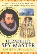 Elizabeth's Spymaster - Francis Walsingham and the Secret War That Saved England (Hutchinson Robert)(Paperback)