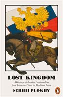 Lost Kingdom - A History of Russian Nationalism from Ivan the Great to Vladimir Putin (Plokhy Serhii)(Paperback / softback)