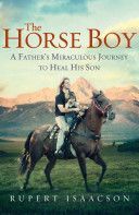 Horse Boy - A Father's Miraculous Journey to Heal His Son (Isaacson Rupert)(Paperback)