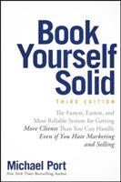 Book Yourself Solid - The Fastest, Easiest, and Most Reliable System for Getting More Clients Than You Can Handle Even if You Hate Marketing and Selling (Port Michael)(Paperback)