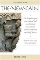 The New Cain: The Temple Legend as a Spiritual and Moral Impulse for Evolution and Its Completion by Rudolf Steiner - The Temple Legend as a Spiritual and Moral Impulse for Evolution and its Completion by Rudolf Steiner with the Ritual Texts for the First