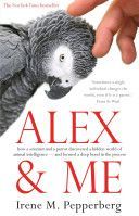 Alex and Me - How a Scientist and a Parrot Discovered a Hidden World of Animal Intelligence and Formed a Deep Bond in the Process (Pepperberg Irene Maxine)(Paperback)