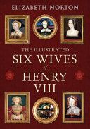 Illustrated Six Wives of Henry VIII (Norton Elizabeth)(Paperback)