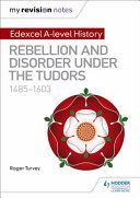 My Revision Notes: Edexcel A Level History: Rebellion and Disorder Under the Tudors, 1485-1603 (Turvey Roger K.)(Paperback)