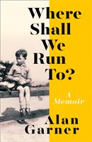 Where Shall We Run To? - A Memoir (Garner Alan)(Paperback / softback)