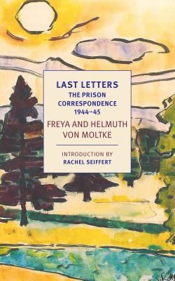 Last Letters - The Prison Correspondence between Helmuth James and Freya von Moltke, 1944-45 (Moltke Helmuth Caspar von)(Paperback / softback)