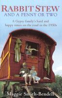 Rabbit Stew and a Penny or Two - A Gypsy Family's Hard and Happy Times on the Road in the 1950s (Smith-Bendell Maggie)(Paperback)