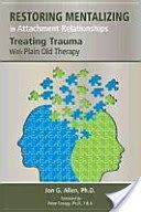 Restoring Mentalizing in Attachment Relationships - Treating Trauma with Plain Old Therapy (Allen Jon G.)(Paperback)