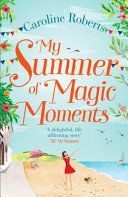 My Summer of Magic Moments - Uplifting and Romantic - the Perfect, Feel Good Holiday Read! (Roberts Caroline)(Paperback)