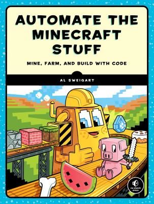 Coding With Minecraft - Build Taller, Farm Faster, Mine Deeper, and Automate the Boring Stuff (Sweigart Al)(Paperback)