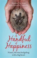 Handful of Happiness - Ninna, the tiny hedgehog with a big heart (Vacchetta Massimo)(Paperback / softback)