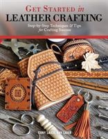 Get Started in Leather Crafting: Step-By-Step Techniques and Tips for Crafting Success (Laier Tony)(Paperback)
