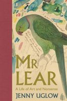 Mr Lear - A Life of Art and Nonsense (Uglow Jenny)(Pevná vazba)