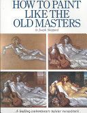 How to Paint Like the Old Masters (Sheppard Joseph)(Paperback)