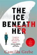 Ice Beneath Her - The Gripping Psychological Thriller for Fans of I Let You Go (Grebe Camilla)(Paperback)
