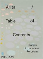 Arita / Table of Contents - Studies in Japanese Porcelain (Koivu Anniina)(Pevná vazba)
