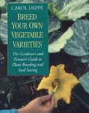 Breed Your Own Vegetable Varieties - The Gardener's and Farmers Guide to Plant Breeding and Seed Saving (Deppe Carol)(Paperback)