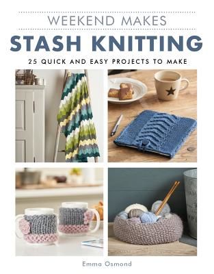 Weekend Makes: Stash Knitting - 25 Quick and Easy Projects to Make (Osmond Emma)(Paperback / softback)