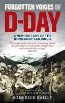 Forgotten Voices of D-Day - A Powerful New History of the Normandy Landings in the Words of Those Who Were There (Bailey Roderick)(Paperback)