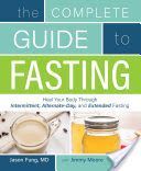 Complete Guide To Fasting - Heal Your Body Through Intermittent, Alternate-Day, and Extended Fasting (Moore Jimmy)(Paperback)