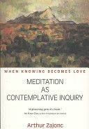 Meditation as Contemplative Inquiry - When Knowing Becomes Love (Zajonc Arthur G.)(Paperback)