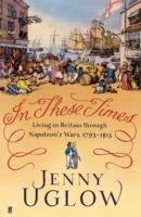 In These Times - Living in Britain Through Napoleon's Wars, 1793-1815 (Uglow Jenny)(Paperback)