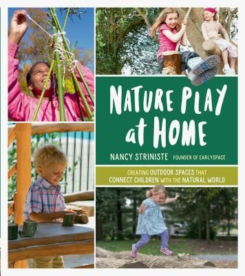 Nature Play at Home - Creating Outdoor Spaces that Connect Children With the Natural World (Striniste Nancy)(Paperback / softback)