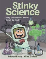 Stinky Science - Why the Smelliest Smells Smell So Smelly (Kay Edward)(Pevná vazba)