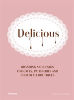 Delicious: Branding And Design For Cafes, Patisseries And Chocolate Boutiques(Pevná vazba)