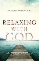 Relaxing with God - The Neglected Spiritual Discipline (Farley Andrew)(Paperback)