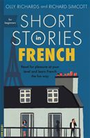 Short Stories in French for Beginners - Read for pleasure at your level, expand your vocabulary and learn French the fun way! (Richards Olly)(Paperback / softback)