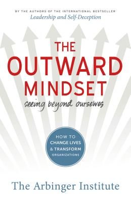 The Outward Mindset: Seeing Beyond Ourselves (Arbinger Institute)(Paperback)