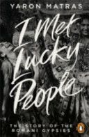 I Met Lucky People - The Story of the Romani Gypsies (Matras Yaron)(Paperback)