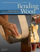 Woodworker's Guide to Bending Wood - Techniques, Projects and Expert Advice for Fine Woodworking (Benson Jonathan)(Paperback)
