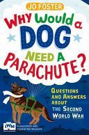 Why Would a Dog Need a Parachute? Questions and Answers About the Second World War - Published in Association with Imperial War Museums (Foster Jo)(Paperback)