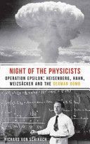 Night of the Physicists - Operation Epsilon: Heisenberg, Hahn, Weizsacker and the German Bomb (von Schirach Richard)(Paperback)