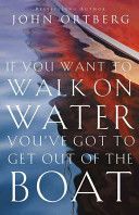 If You Want to Walk on Water, You've Got to Get Out of the Boat (Ortberg John)(Paperback)