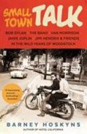 Small Town Talk - Bob Dylan, the Band, Van Morrison, Janis Joplin, Jimi Hendrix & Friends in the Wild Years of Woodstock (Hoskyns Barney)(Paperback)