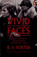 Vivid Faces - The Revolutionary Generation in Ireland, 1890-1923 (Foster R F)(Paperback)
