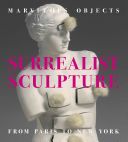 Marvelous Objects - Surrealist Sculpture from Paris to New York (Fletcher Valerie J)(Pevná vazba)