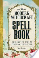 Modern Witchcraft Spell Book - Your Complete Guide to Crafting and Casting Spells (Alexander Skye Alexander)(Paperback)