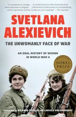 The Unwomanly Face of War: An Oral History of Women in World War II (Alexievich Svetlana)(Paperback)