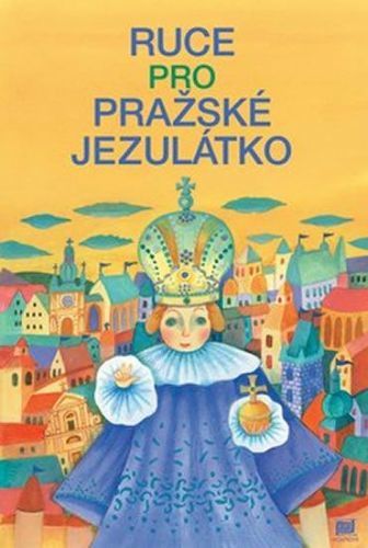 Pecháčková Ivana: Ruce Pro Pražské Jezulátko