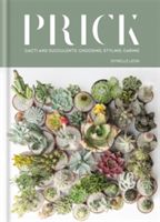 Prick - Cacti and Succulents: Choosing, Styling, Caring (Leon Gynelle)(Pevná vazba)